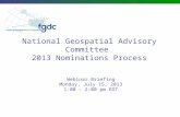 National Geospatial Advisory Committee 2013 Nominations Process Webinar Briefing Monday, July 15, 2013 1:00 – 2:00 pm EDT.