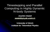 Timestepping and Parallel Computing in Highly Dynamic N-body Systems Joachim Stadel stadel@physik.unizh.ch University of Zürich Institute for Theoretical.
