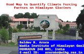 Road Map to Quantify Climate Forcing Factors on Himalayan Glaciers Baldev R. Arora Wadia Institute of Himalayan Geology, DEHRADUN 248 001, India E-mail.