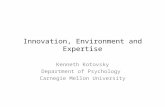 Innovation, Environment and Expertise Kenneth Kotovsky Department of Psychology Carnegie Mellon University.