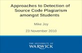 Mike Joy 23 November 2010 Approaches to Detection of Source Code Plagiarism amongst Students.