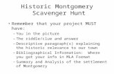 Historic Montgomery Scavenger Hunt Remember that your project MUST have: –You in the picture –The riddle/clue and answer –Descriptive paragraph(s) explaining.