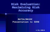 Risk Evaluation: Maximizing Risk Accuracy MATSA/MASOC Presentation to SORB 1/31/2013.