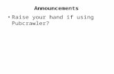 Announcements Raise your hand if using Pubcrawler?