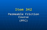 Item 342 Permeable Friction Course (PFC). Typical Use Used on high speed roadways Used on high speed roadways (> 45 mph posted speed) (> 45 mph posted.