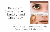 Chin Chang, Christina Chen Zaes Chen, Linda Chien Boundary Crossing of Sanity and Insanity.
