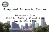 Proposed Forensic Center Presentation Public Safety Committee March 19, 2012.