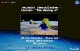 RADARSAT Constellation Mission: “The Making of” Alain Carrier, Director Earth Observation Projects RCM Project Manager Representation courtesy of MDA Systems.