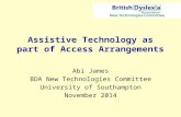 Assistive Technology as part of Access Arrangements Abi James BDA New Technologies Committee University of Southampton November 2014.