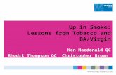 Up in Smoke: Lessons from Tobacco and BA/Virgin Ken Macdonald QC Rhodri Thompson QC, Christopher Brown and Alex Bailin QC.