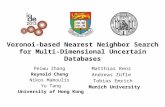 Voronoi-based Nearest Neighbor Search for Multi-Dimensional Uncertain Databases Peiwu Zhang Reynold Cheng Nikos Mamoulis Yu Tang University of Hong Kong.