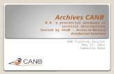 Archives CANB N.B.’s provincial database of archival descriptions hosted by AtoM : Access to Memory Artefactual Solutions AGM Training Session May 23,