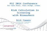 PSI 2014 Conference The Tower Hotel, Tower Bridge, London Risk Calculation in Screening with Biomarkers Nick Cowans Statistical Programmer Veramed Limited.