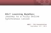 HILT Learning Bundles: Journey to a Fully Online Synchronous Lesson ABCD – TIE Presentation September 16 th, 2013.