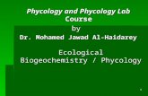 Phycology and Phycology Lab Course by Dr. Mohamed Jawad Al-Haidarey Ecological Biogeochemistry / Phycology 1.