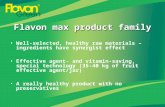 Flavon max product family Well-selected, healthy raw materials – ingredients have synergist effect Effective agent- and vitamin-saving, special technology.