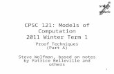 Snick  snack CPSC 121: Models of Computation 2011 Winter Term 1 Proof Techniques (Part A) Steve Wolfman, based on notes by Patrice Belleville and others.