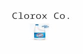 Clorox Co.. The History Of Clorox *Started on May 3 rd, 1913 *One Product… Commercial Grade Bleach *Oakland, California.