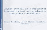 Oxygen control in a wastewater treatment plant using adaptive predictive controllers Gregor Kandare, Jozef Stefan Institute, Slovenia.