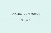 NAMING COMPOUNDS CH. 6.3. We use the word, COMPOUND, when describing an ionic bonded molecule. An example: –NaCl is sodium chloride.