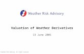 © 2001 Weather Risk Advisory. All rights reserved Valuation of Weather Derivatives 13 June 2001.