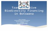 Transformative Biodiversity Financing in Botswana Dineo D. Gaborekwe Ministry of Environment, Wildlife and Tourism Department of Environmental Affairs.