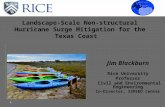 Jim Blackburn Rice University Professor Civil and Environmental Engineering Co-Director, SSPEED Center 1 Landscape-Scale Non-structural Hurricane Surge.