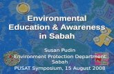 Environmental Education & Awareness in Sabah Susan Pudin Environment Protection Department Sabah PUSAT Symposium, 15 August 2008.
