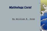 Mythology Coral By William R. Orem Myths?!Myths?! Coral was commonly thought to protect people from evil spirits among Romans and Greeks. You will hear.