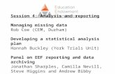 Session 4: Analysis and reporting Managing missing data Rob Coe (CEM, Durham) Developing a statistical analysis plan Hannah Buckley (York Trials Unit)