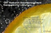 ‘DIY’ Research Data Management Training Kit for Librarians Stuart Macdonald Associate Data Librarian EDINA & Data Library University of Edinburgh DigCurV.