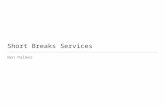 Short Breaks Services Ben Palmer. Introduction: Ben Palmer Background and current projects: Special Educational Needs (SEN) Short Breaks Service Provider.