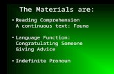 The Materials are: Reading Comprehension A continuous text: Fauna Language Function: Congratulating Someone Giving Advice Indefinite Pronoun.