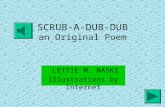 SCRUB-A-DUB-DUB SCRUB-A-DUB-DUB an Original Poem LETTIE M. NASKI Illustrations by Internet.