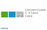 Conventional Floor Care. Floor Care Objectives  Participants will be able to implement a conventional floor care program based on customer equipment,