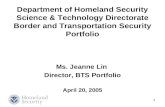 1 Department of Homeland Security Science & Technology Directorate Border and Transportation Security Portfolio Ms. Jeanne Lin Director, BTS Portfolio.