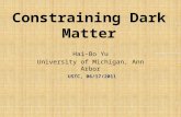 Constraining Dark Matter Hai-Bo Yu University of Michigan, Ann Arbor USTC, 06/17/2011.