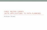 CUBIC BEZIER CURVES (WITH APPLICATIONS TO PATH-PLANNING) Andrew Brown.