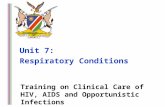 Training on Clinical Care of HIV, AIDS and Opportunistic Infections Unit 7: Respiratory Conditions.