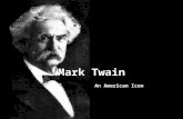 Mark Twain An American Icon. Real name : Samuel Langhorne Clemens Worked as a riverboat pilot in his youth When he started his writing career, he changed
