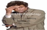 Cognitive Psychology Lecture 7: Reasoning October 08 John Toner.