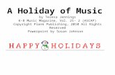A Holiday of Music by Teresa Jennings K-8 Music Magazine, Vol. 21- 2 (ASCAP) Copyright Plank Publishing, 2010 All Rights Reserved Powerpoint by Susan Johnson.