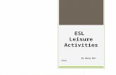 ESL Leisure Activities By Wang Wen zhao. Objectives 1. Students will be able to tell leisure activity vocabularies. 2. Students will be able to construct.