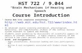HST 722 / 9.044 “Brain Mechanisms in Hearing and Speech” Course Introduction Course Web Site (explains everything): .