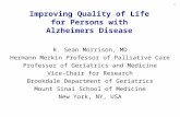 Improving Quality of Life for Persons with Alzheimers Disease R. Sean Morrison, MD Hermann Merkin Professor of Palliative Care Professor of Geriatrics.