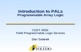 CSET 4650 Field Programmable Logic Devices Dan Solarek Introduction to PALs Programmable Array Logic.