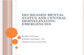 D ECREASED MENTAL STATUS AND CENTRAL D EMYELINATING EMERGENCIES Bradley Osterman Pediatric neurology – R4 Summer lecture series 2012.