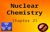 Nuclear Chemistry Chapter 21. Warm Up Astatine – 210 goes through alpha decay, beta decay and alpha decay in that order to become stable. Write the reactions.