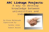 ARC Linkage Projects ARC Linkage Projects- A way to develop knowledge between universities and industries By:Diana Maldonado Supervised by: Sandra Jones.