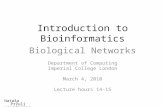 Introduction to Bioinformatics Biological Networks Department of Computing Imperial College London March 4, 2010 Lecture hours 14-15 Nataša Pržulj natasha@imperial.ac.uk.